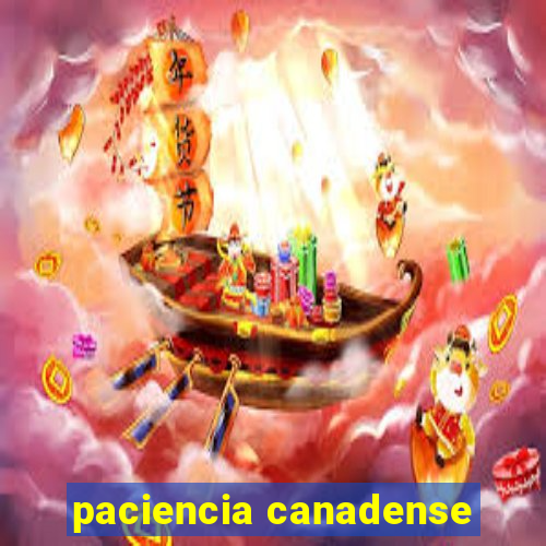 paciencia canadense